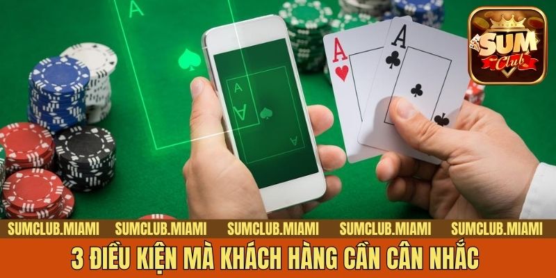 3 điều kiện mà khách hàng cần cân nhắc