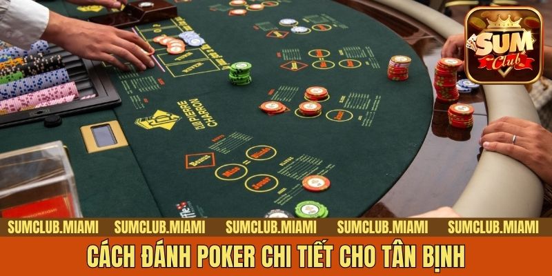 Cách đánh poker chi tiết cho tân binh