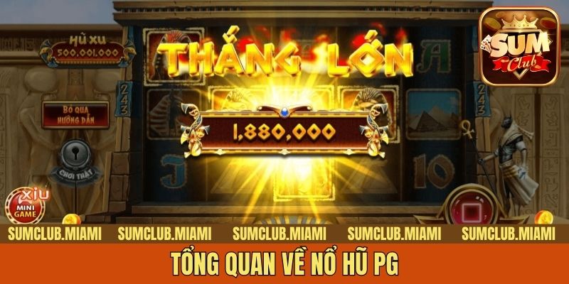 Tổng quan về nổ hũ PG