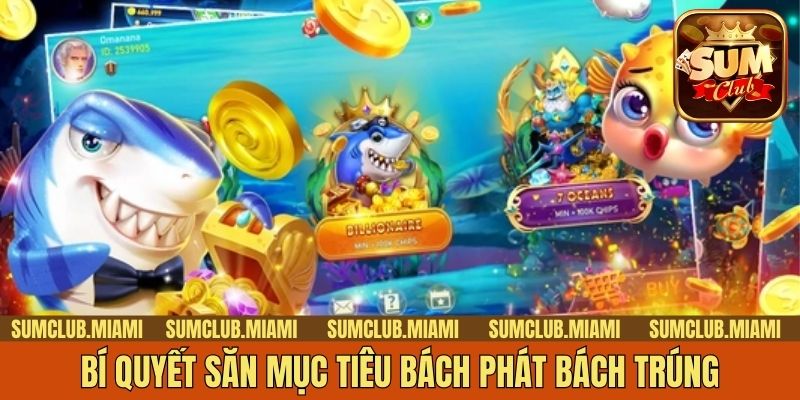 Bí quyết săn mục tiêu bách phát bách trúng