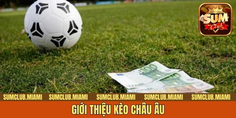 Giới thiệu kèo châu Âu