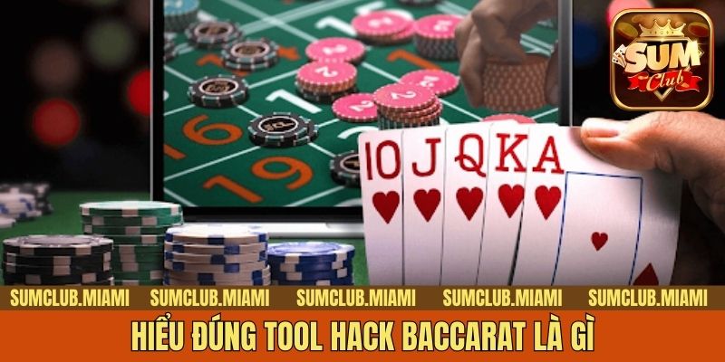Hiểu đúng tool hack Baccarat là gì