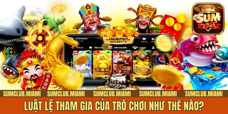 Luật lệ tham gia của trò chơi như thế nào?