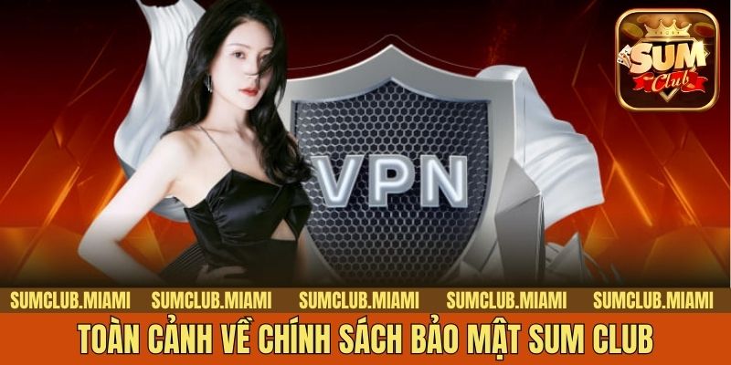 Toàn cảnh về chính sách bảo mật Sum Club