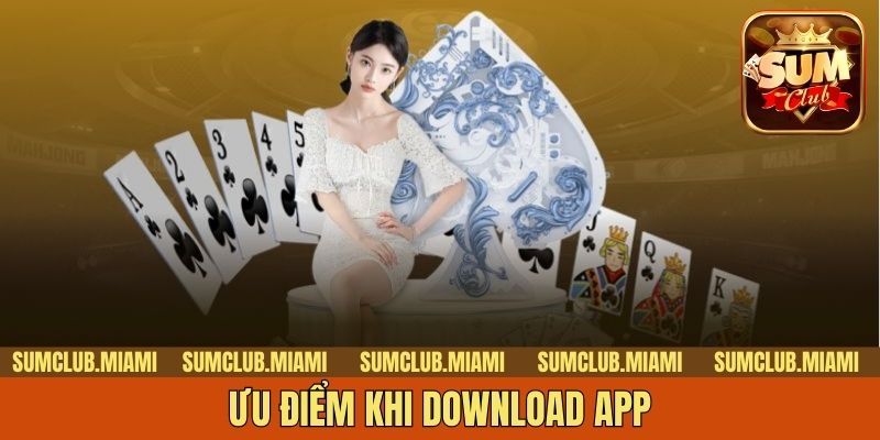 Ưu điểm khi download app