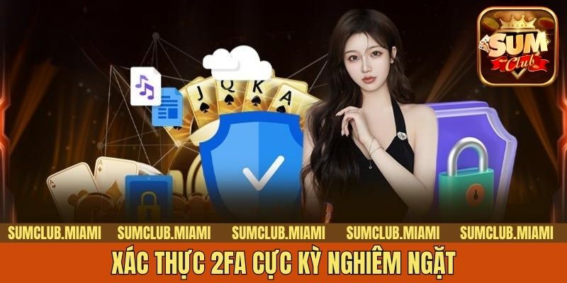 Xác thực 2FA cực kỳ nghiêm ngặt